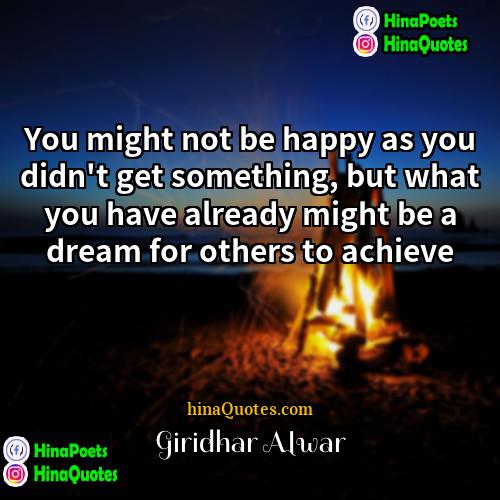 Giridhar Alwar Quotes | You might not be happy as you